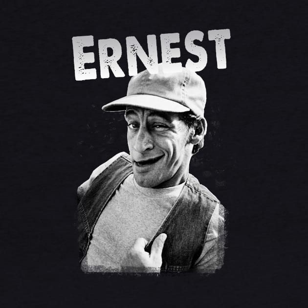 Ernest- thug life, know what I mean Vern. by Malarkey